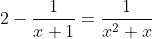 2-\frac{1}{x+1}=\frac{1}{x^{2}+x}